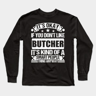 It's Okay If You Don't Like Butcher It's Kind Of A Smart People Thing Anyway Butcher Lover Long Sleeve T-Shirt